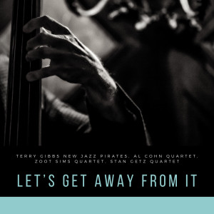 อัลบัม Let's Get Away From It All ศิลปิน Zoot Sims Quartet