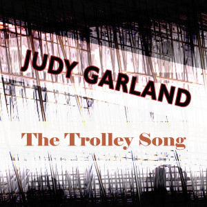 ดาวน์โหลดและฟังเพลง The Trolley Song พร้อมเนื้อเพลงจาก Judy Garland