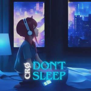 ดาวน์โหลดและฟังเพลง DON'T SLEEP พร้อมเนื้อเพลงจาก CRØ