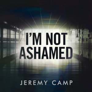 ดาวน์โหลดและฟังเพลง I’m Not Ashamed พร้อมเนื้อเพลงจาก Jeremy Camp