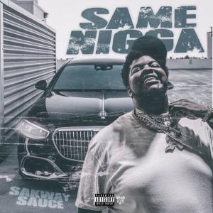 ดาวน์โหลดและฟังเพลง Same Nigga (Explicit) พร้อมเนื้อเพลงจาก Sakway Sauce