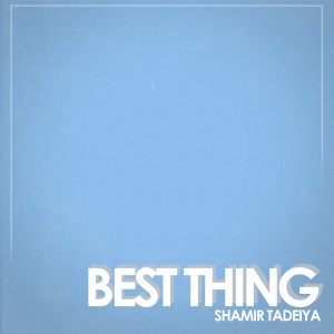 ดาวน์โหลดและฟังเพลง Best Thing พร้อมเนื้อเพลงจาก Shamir Tadeiya
