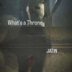 Jatin的專輯What's a Throne? (Explicit)
