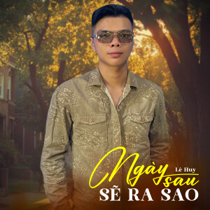 Album Ngày Sau Sẽ Ra Sao from Le Huy