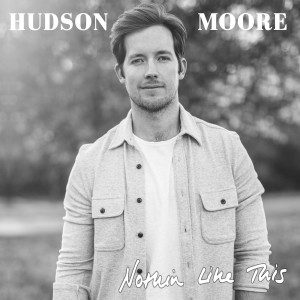 Dengarkan lagu Nothin' like This nyanyian Hudson Moore dengan lirik