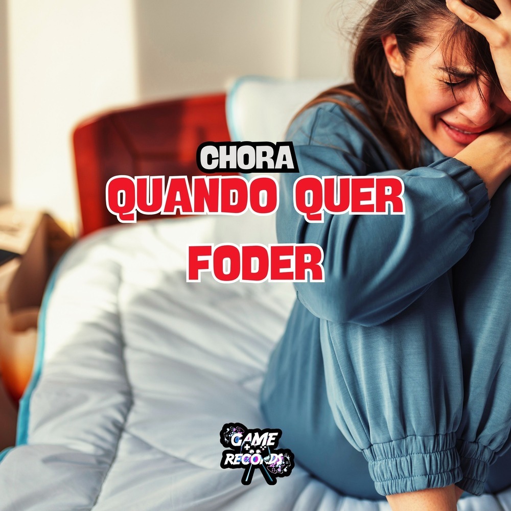 Chora Quando Quer Foder (Explicit)