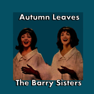 收聽The Barry Sisters的Autumn Leaves歌詞歌曲