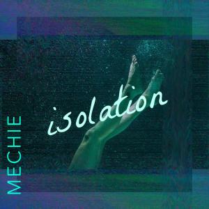 Dengarkan lagu Isolation nyanyian Mechie Paradiso dengan lirik