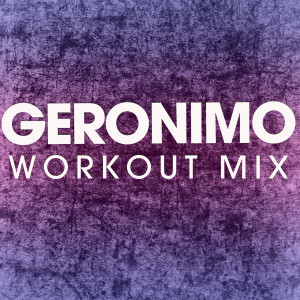 ดาวน์โหลดและฟังเพลง Geronimo (Extended Workout Mix) พร้อมเนื้อเพลงจาก Power Music Workout