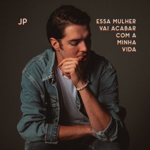 JP的专辑essa mulher vai acabar com a minha vida