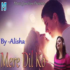 Dengarkan lagu Mere Dil Ko nyanyian Alisha Sharma dengan lirik