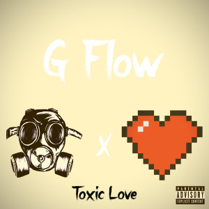 Dengarkan Toxic Love (Explicit) lagu dari G Flow dengan lirik