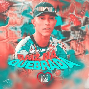 ดาวน์โหลดและฟังเพลง Raiz na Quebrada (Explicit) พร้อมเนื้อเพลงจาก Mc Maikim