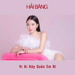 Listen to Hãy Quên Em Đi song with lyrics from Hai Bang