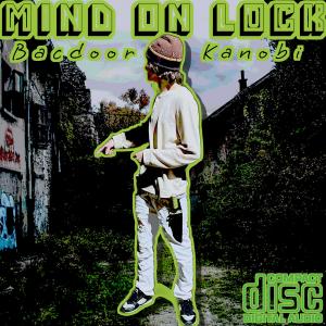 收聽Bacdoor Kanobi的Mind On Lock (feat. KiddBoom & RacksRayy) (Explicit)歌詞歌曲