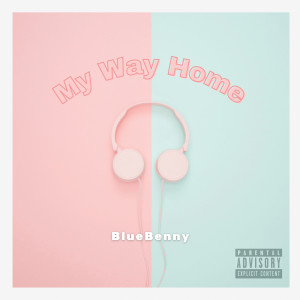 Listen to Way Home (Explicit) song with lyrics from BlueBenny