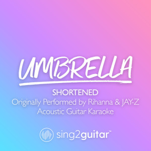 Album Umbrella (Shortened) [Originally Performed by Rihanna & JAY-Z] (Acoustic Guitar Karaoke) from Sing2Guitar