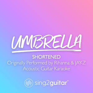 Listen to Umbrella (Shortened) [Originally Performed by Rihanna & JAY-Z] (Acoustic Guitar Karaoke) song with lyrics from Sing2Guitar