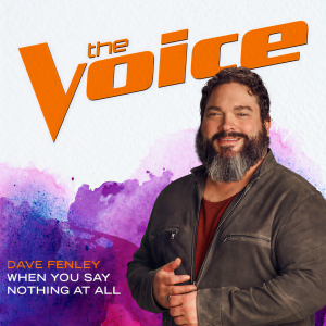 收聽Dave Fenley的When You Say Nothing At All (The Voice Performance)歌詞歌曲