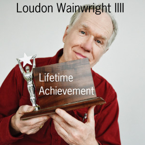 Loudon Wainwright III的專輯Lifetime Achievement