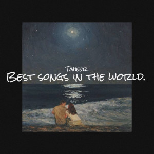 Dengarkan lagu Best Songs in World nyanyian Taheer dengan lirik