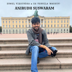 收听Anirudh Suswaram的Enmel Vizhundha X Oh Vennila (Mashup)歌词歌曲