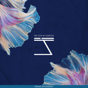 Listen to We Can Be Fearless song with lyrics from Tomas Skyldeberg