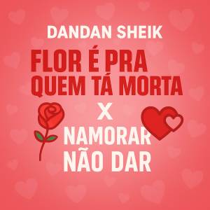收聽DANDAN SHEIK的ROSA É PRA QUEM TÁ MORTA X NAMORAR NÃO DAR (Explicit)歌詞歌曲