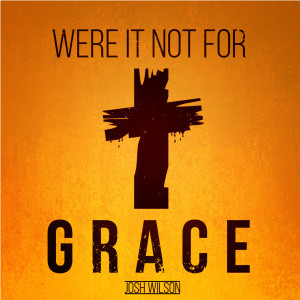 Album Were It Not for Grace oleh Josh Wilson
