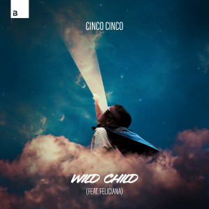 อัลบัม Wild Child (feat. Feliciana) ศิลปิน Cinco Cinco