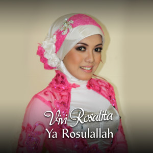 ดาวน์โหลดและฟังเพลง Ya Rosulallah พร้อมเนื้อเพลงจาก Vivi Rosalita