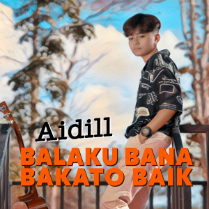 Dengarkan Balaku Bana Bakato Baiak lagu dari Aidill dengan lirik