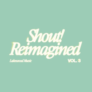 Lakewood Music的專輯Shout! Reimagined (Vol. 3)