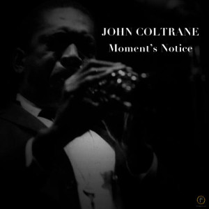 ดาวน์โหลดและฟังเพลง Moment's Notice พร้อมเนื้อเพลงจาก John Coltrane