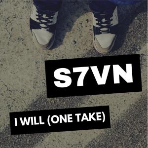 Listen to I Will (One Take) (Explicit) song with lyrics from S7vn