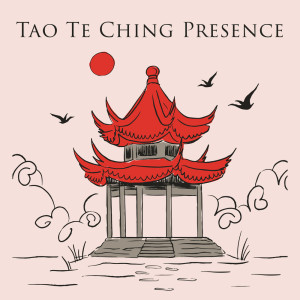 Tao Te Ching Music Zone的专辑Tao Te Ching Presence (Chinese Mindful Life and Calm Movement)