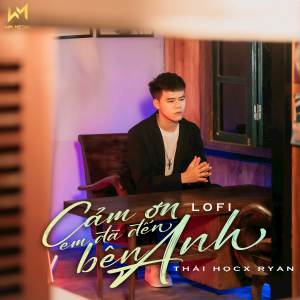 Listen to Cảm Ơn Em Đã Đến Bên Anh (Lofi) song with lyrics from Thái Học
