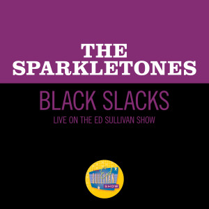 The Sparkletones的專輯Black Slacks (Live On The Ed Sullivan Show, November 3, 1957)