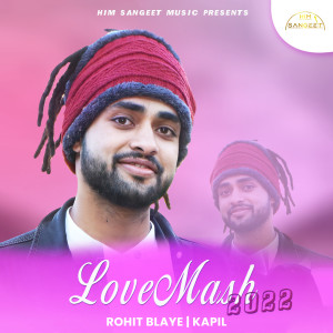 Dengarkan lagu Love Mash 2022 nyanyian Rohit Blaye dengan lirik
