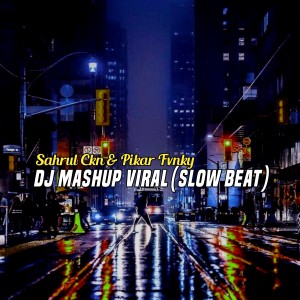 Dengarkan DJ Mashup Viral(Slow Beat) lagu dari Sahrul Ckn dengan lirik
