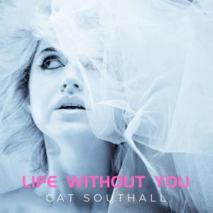 อัลบัม Life Without You ศิลปิน Cat Southall
