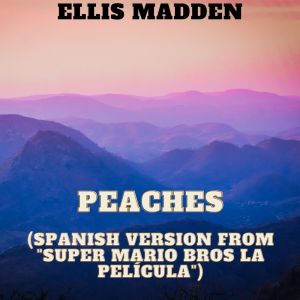 Peaches (Spanish Version From "Super Mario Bros La Película") dari Ellis Madden