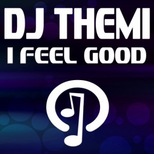ดาวน์โหลดและฟังเพลง I Feel Good (Extended Mix) พร้อมเนื้อเพลงจาก DJ Themi