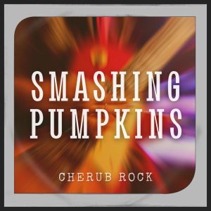 Album Cherub Rock: Smashing Pumpkins oleh Smashing Pumpkins