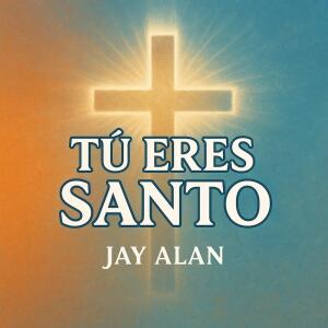Jay Alan的專輯Tu Eres Santo
