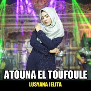 Dengarkan lagu Atouna El Toufoule nyanyian Lusyana Jelita dengan lirik