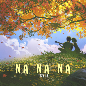 Listen to Na Na Na song with lyrics from TRVLR