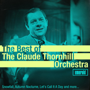 Claude Thornhill & His Orchestra的專輯Best of the Claude Thornhill Orchestra