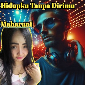 收聽Maharani的Hidupku Tanpa Dirimu歌詞歌曲