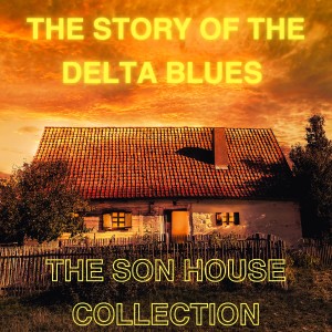 Son House的專輯The Story of the Delta Blues - The Son House Collection